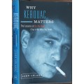Why Kerouac Matters, The Lessons on the Road by John Leland