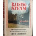 Raising Steam, The Design, operation and driving of Steam Locomotives by Denis Griffiths