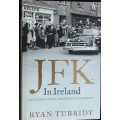JFK In Ireland, Four Days That Changed A President by Ryan Tubridy