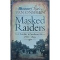 Masked Raiders, Irish Banditry in Southern Africa 1880-1899 by Charles Van Onselen