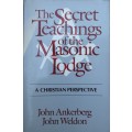 The Secret Teachings of the Masonic Lodge, A Christian Perspective by John Ankerberg and John Weldon