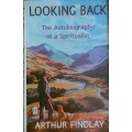 Looking Back The Autobiography of a Spiritualist by Arthur Findlay
