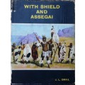 With Shield and Assegai by J L Smail