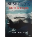 Bush Pilots Do It In Fours A Flying Autobiography by Roy Watson