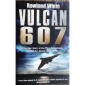 Vulcan 607 The Epic Story of the most Remarkable British Attack since WWII by R White