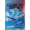 Close To The Sun How Airbus Challenged America`s Domination of the Skies by Stephen Aris