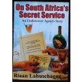 On South Africa`s Secret Service An Undercover Agent`s Story by Riaan Labuschagne