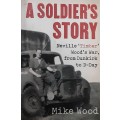 A Soldier`s Story Neville `Timber` Wood`s War, from Dunkirk to D Day by Mike Wood