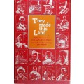 They Made This Land, 86 Characters from S African History researched and Compiled by J Hearle