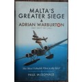 Malta`s Greater Siege and Adrian Warburton The Most Valuable Pilot in the RAF by Paul McDonald