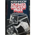 Boxing`s Greatest Prize Memorable fights for the World Championship by Peter Wilson