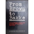 From Brown to Bakke The Supreme Court and School Integration by J Harve Wilkinson III