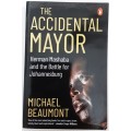 The Accidental Mayor Herman Mashaba and the Battle for Johannesburg by Michael Beaumont