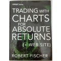 Trading with Charts for Absolute Returns by Robert Fischer
