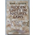 Hidden Unity in Nature`s Laws by John C Taylor