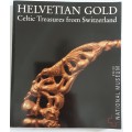 Helvetian Gold Celtic Treasures from Switzerland in The Swiss National Museum, Exhibition Catalogue