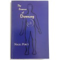 The Essence of Dowsing by Nigel Percy
