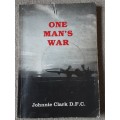 One Man`s War by Johnnie Clark D.F.C.