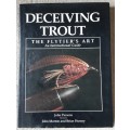 Deceiving Trout, The Flytier`s Art An International Guide by John Parsons