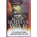 Louis Botha`s War, The Campaign in German South-West Africa 1914-1915 by Adam Cruise