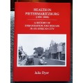 Health in Pietermaritzburg 1838-2008 A History of Urbanisation & Disease by Julie Dyer