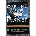 Off the Planet, surviving Five Perilous months aboard Space Station MIR by Jerry Linenger  **Signed