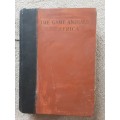 The Game Animals of Africa  by R Lydekker second edition revised by J G Dollman