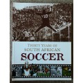 Thirty Years of South African Soccer edited by Thami Mazwai