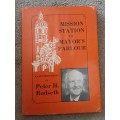 Mission Station to Mayor`s Parlour an Autobiography By Peter H Rodseth