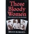 Those Bloody Women, Three Heroines of the Boer War by Brian Roberts