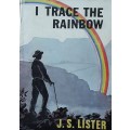 I Trace the Rainbow by J S Lister