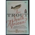 Are Trout South African? Stories of fish,people and places by Duncan Brown