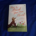 How To Break Your Own Heart (Maggie Alderson)