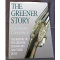 THE GREENER STORY - THE HISTORY OF THE GREENER GUNMAKERS AND THEIR GUNS - GRAHAM GREENER
