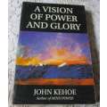A VISION OF POWER AND GLORY - JOHN KEHOE