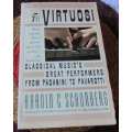THE VIRTUOSI - CLASSICAL MUSIC`S GREAT PERFORMERS FROM PAGANINI TO PAVAROTTI - HAROLD C SCHONBERG