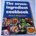 THE SEVEN INGREDIENT COOKBOOK - CHRISTA WELGEMOED