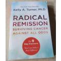 RADICAL REMISSION - SURVIVING CANCER AGAINST ALL ODDS - KELLY A TURNER , Ph.D.