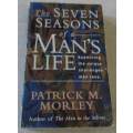THE SEVEN SEASONS OF A MAN`S LIFE - EXAMINING THE UNIQUE CHALLENGES MEN FACE - PATRICK M MORLEY