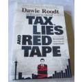 TAX, LIES AND RED TAPE - CONFESSIONS OF AN UNRECONSTRUCTED NEOLIBERAL FUNDAMENTALIST - DAWIE ROODT