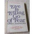 LOVE IS LETTING GO OF FEAR - GERALD G JAMPOLSKY M.D.