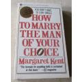 HOW TO MARRY A MAN OF YOUR CHOICE - MARGARET KENT