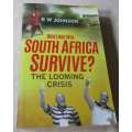 HOW LONG WILL SOUTH AFRICA SURVIVE ? - THE LOOMING CRISIS - R.W. JOHNSON