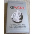 REWORK - CHANGE THE WAY YOU WORK FOREVER - JASON FRIED & DAVID HEINEMEIER HANSSON