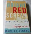 A BRIGHT RED SCREAM - SELF-MUTILATION AND LANGUAGE OF PAIN - MARILEE STRONG