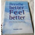 BREATHE BETTER FEEL BETTER - INCREASE ENERGY, CONTROL ANXIETY, IMPROVE HEALTH AND ... - HOWARD KENT