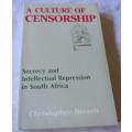 A CULTURE OF CENSORSHIP - SECRECY AND INTELLECTUAL REPRESSION IN SOUTH AFRICA - CHRISTOPHER MERRETT