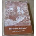 BIBLIOPHILIA AFRICANA V 19 - 22 NOVEMBER 1985