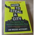 HOW TO STEAL A COUNTRY - THE BATTLE FOR NELSON MANDELA BAY - AN INSIDE ACCOUNT - CRISPIAN OLVER