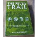 THE FEVER TRAIL - IN SEARCH OF THE CURE FOR MALARIA - MARK HONIGSBAUM